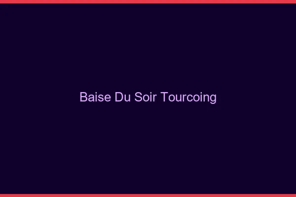 Baise Tonight Tourcoing